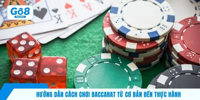 Hướng dẫn cách chơi baccarat từ cơ bản đến thực hành