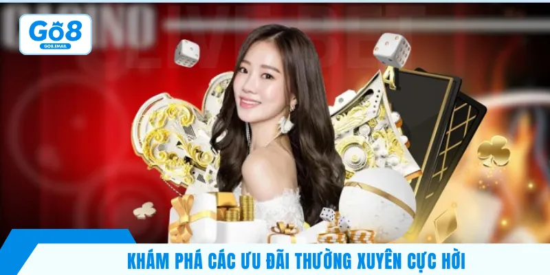 Khám phá các ưu đãi thường xuyên cực hời 