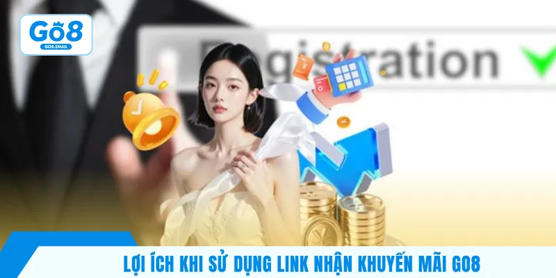 Lợi ích khi sử dụng link nhận khuyến mãi Go8