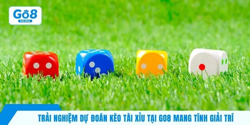 Trải nghiệm dự đoán kèo tài xỉu tại Go8 mang tính giải trí