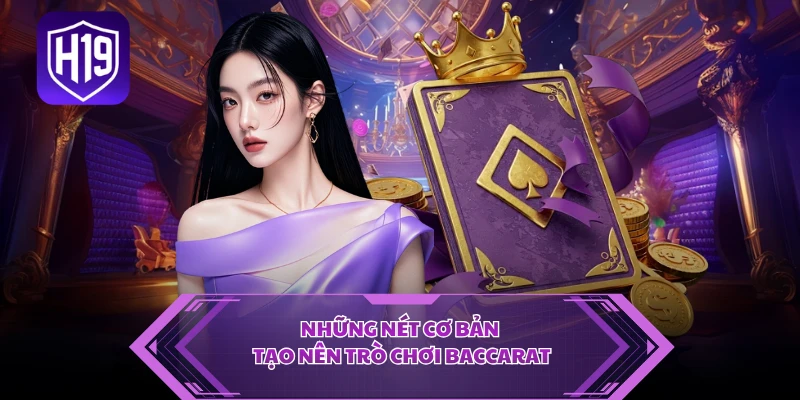 Những nét cơ bản tạo nên trò chơi Baccarat